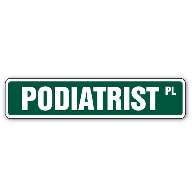PODIATRIST Street Sign foot feet doctor podiatry doctor Indoor//Outdoor